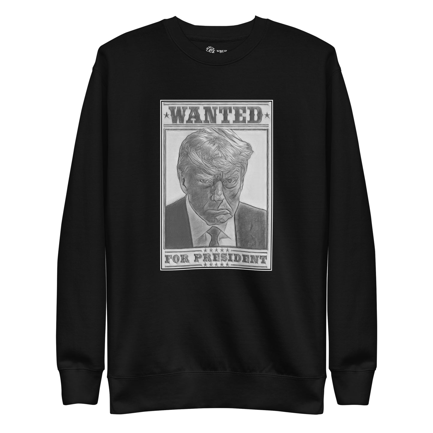 WANTED FOR PRESIDENT Unisex Sweatshirt
