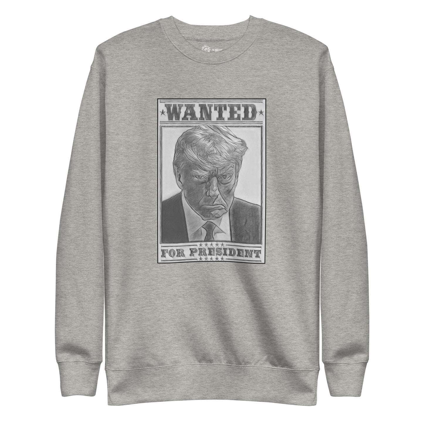 WANTED FOR PRESIDENT Unisex Sweatshirt