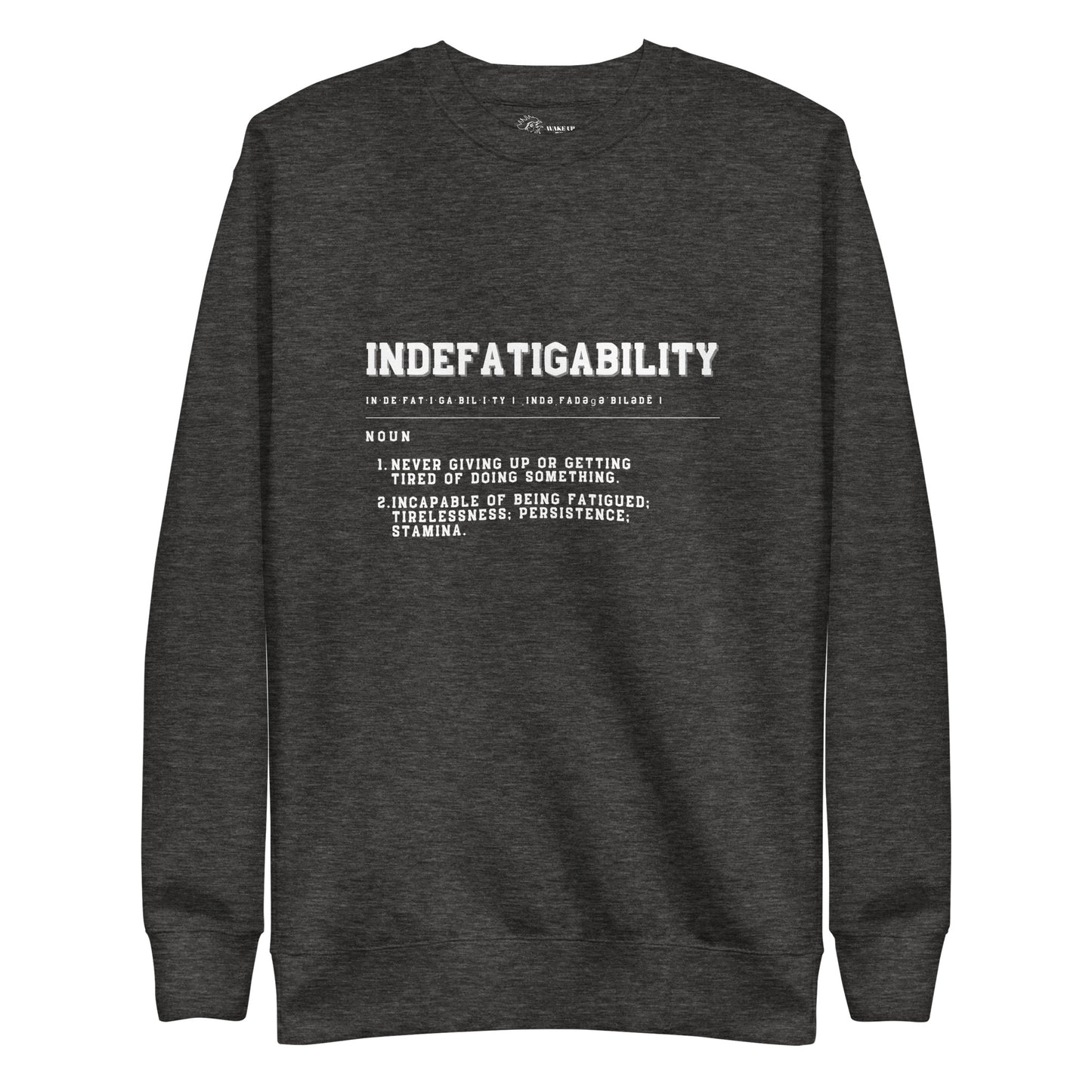INDEFATIGABILITY Unisex Sweatshirt