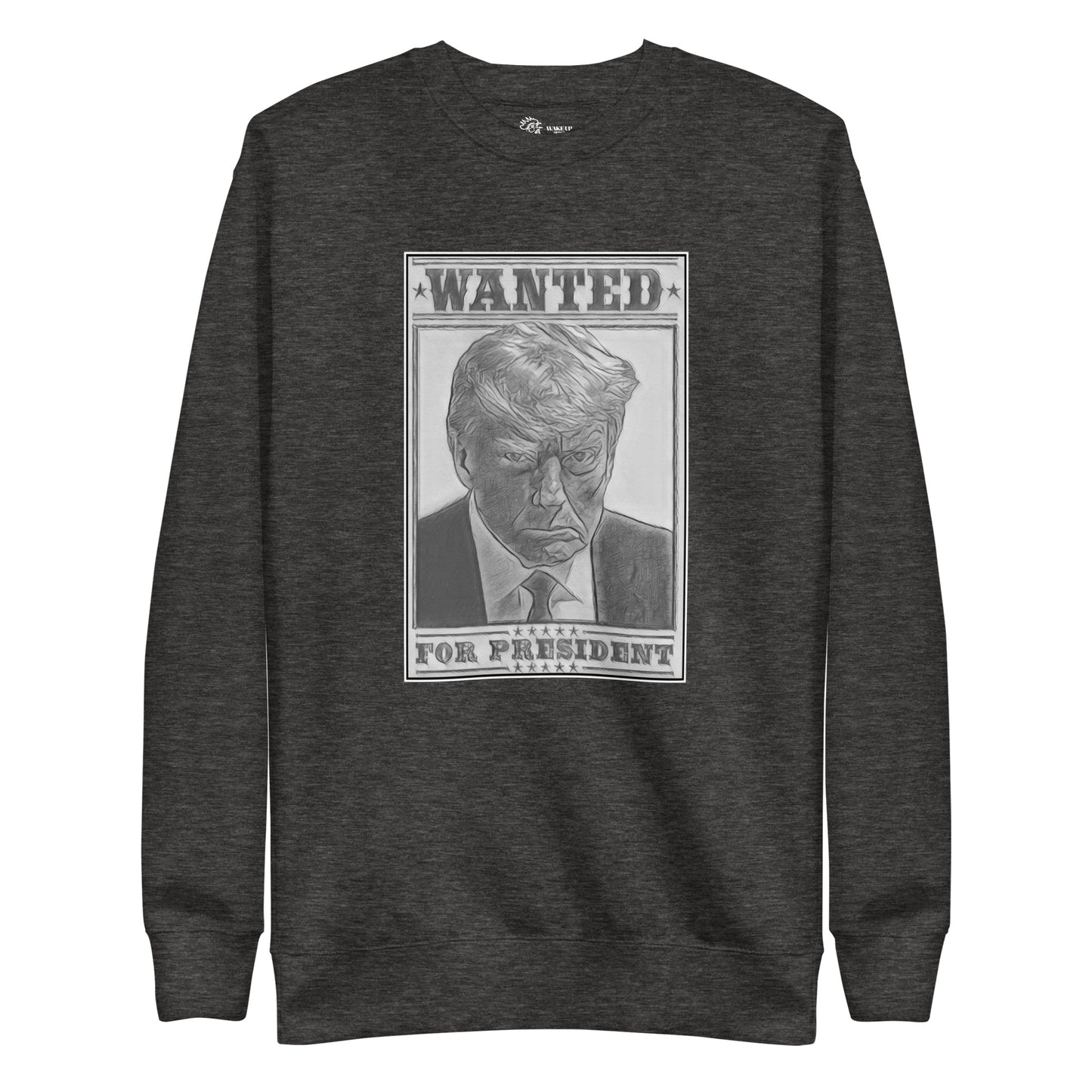 WANTED FOR PRESIDENT Unisex Sweatshirt
