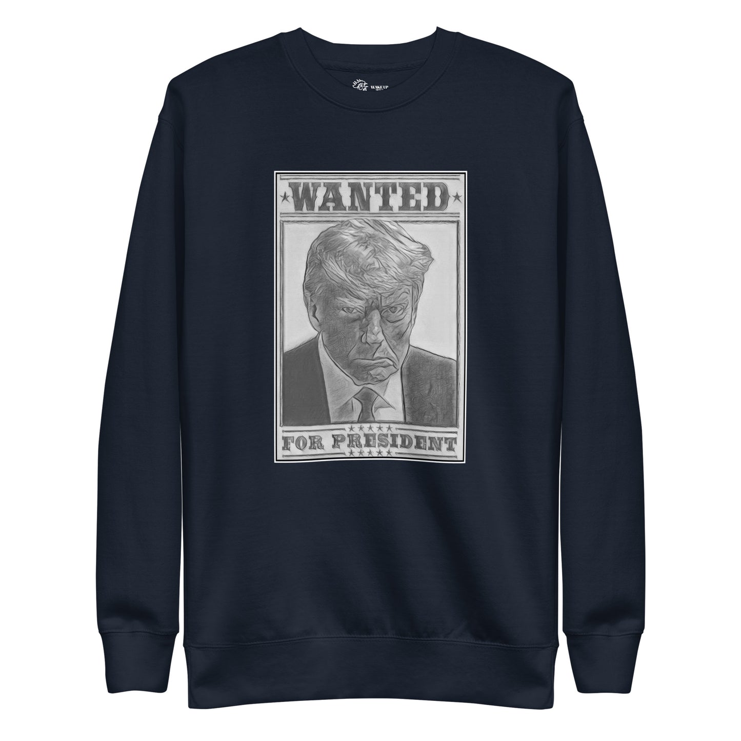 WANTED FOR PRESIDENT Unisex Sweatshirt