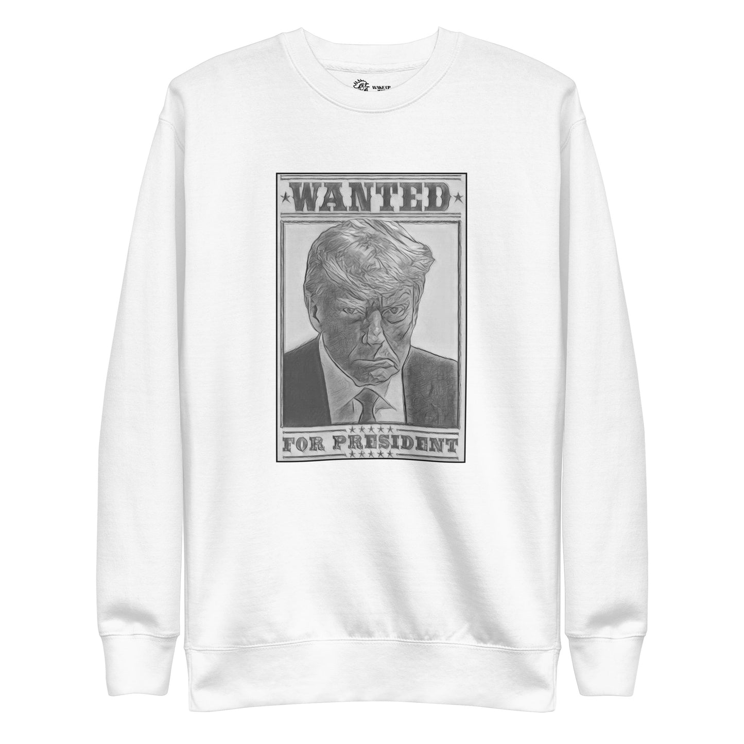 WANTED FOR PRESIDENT Unisex Sweatshirt