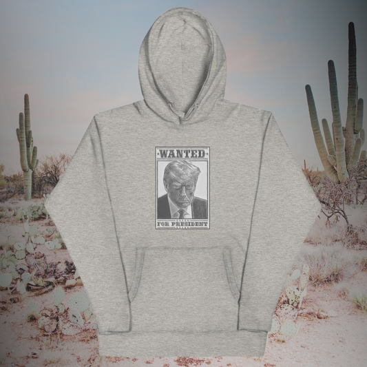 WANTED FOR PRESIDENT Unisex Hoodie