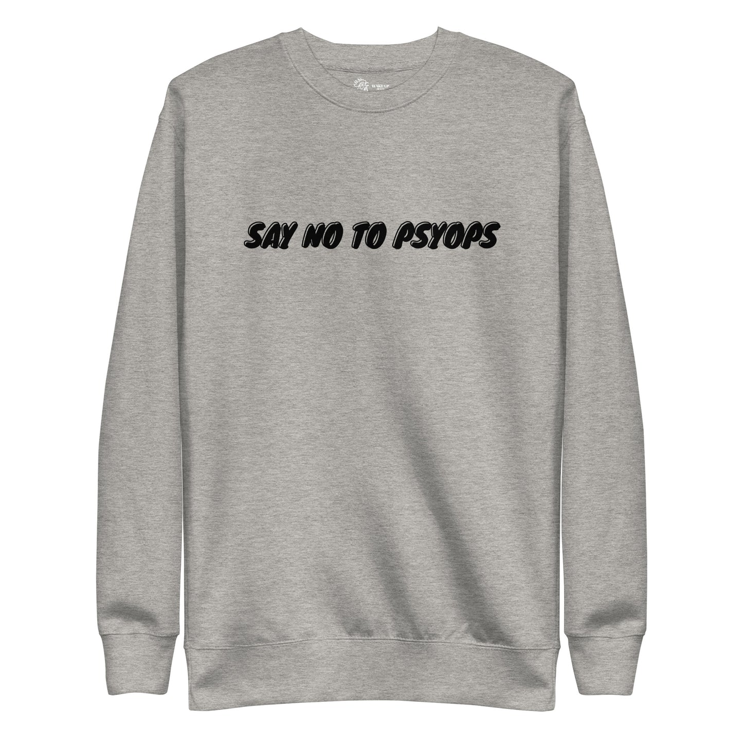 SAY NO TO PSYOPS Unisex Sweatshirt